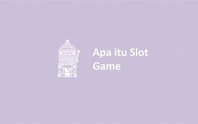 Game Slot Itu Apa